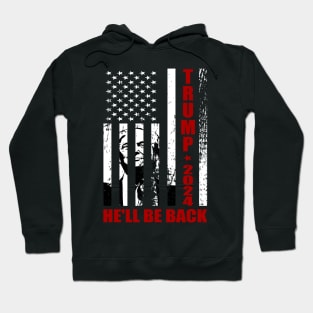 Trump 2024 He'll Be Back Patriotic Flag Hoodie